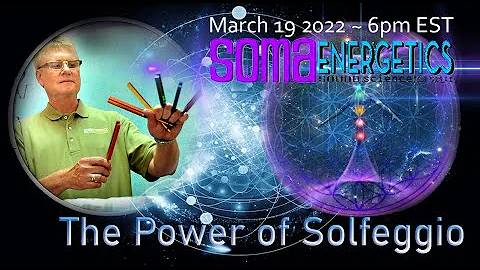THE POWER OF SOLFEGGIO with Soma Energetics ~March...