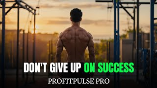 Dont Give Up on Success | Powerful Motivation Video For Success | PROFITPULSE PRO