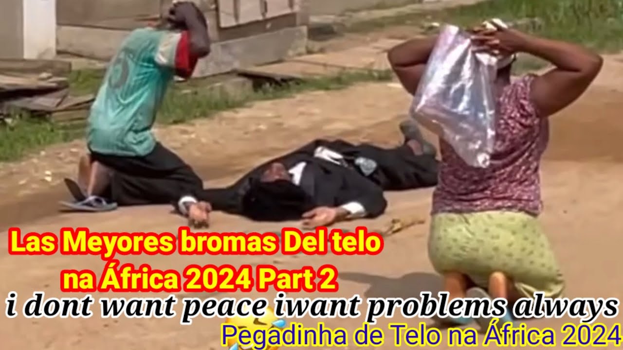Meyores broma #2 na África 2024/Pegadinha de Telo 2024/i dont want peace iwant problems always