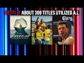 Netflix says about 300 films have utilized AI