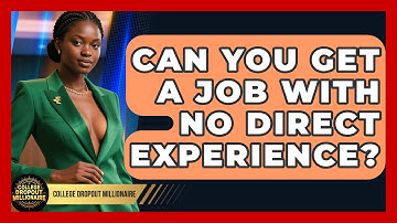 Can You Get A Job With No Direct Experience? - College Dropout Millionaire