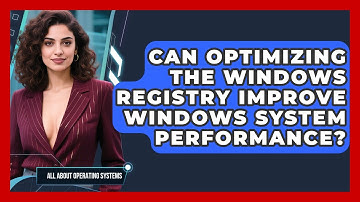 Can Optimizing The Windows Registry Improve Windows System Performance?