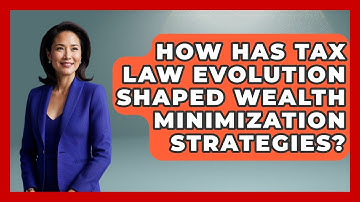 How Has Tax Law Evolution Shaped Wealth Minimization Strategies? - Wealth Advisor Success Hub