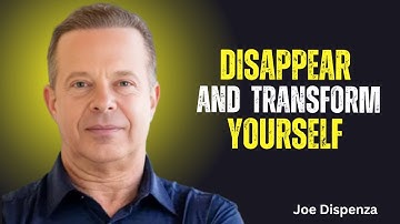 How to Disappear and Transform Yourself - Joe Dispenza Motivational Speech
