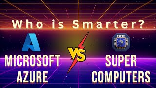 Microsoft Azure vs Supercomputers – Who is Smarter?