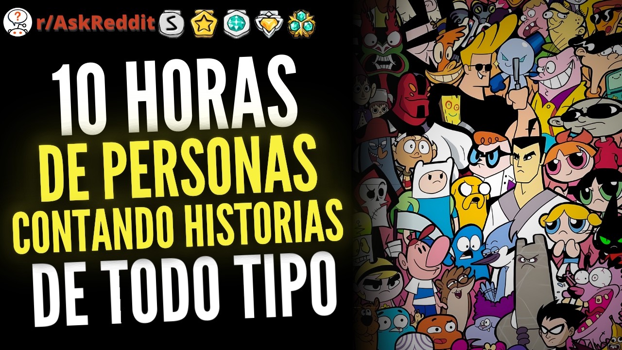 +10 HORAS DE Personas contando historias de todo tipo - Reddit Pregunta