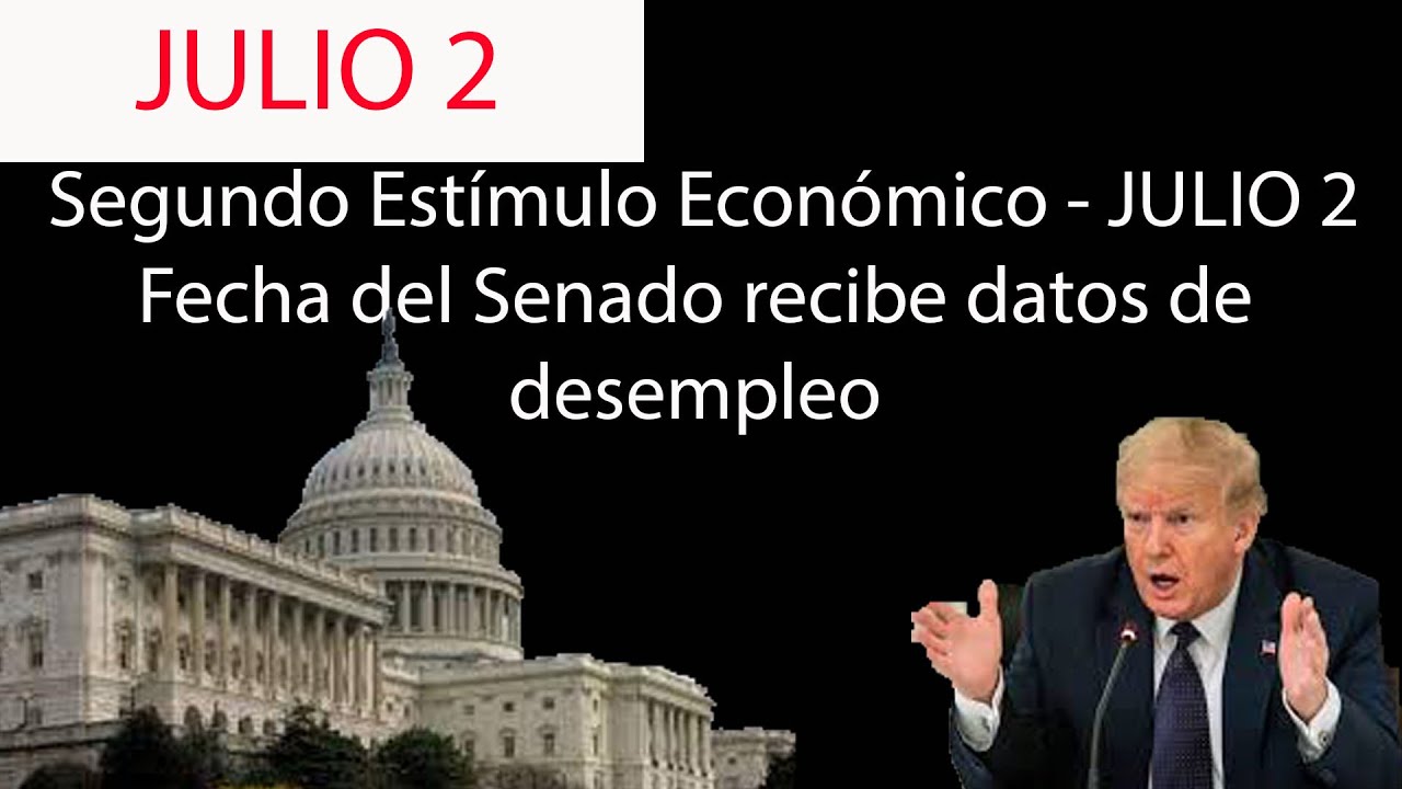 NUEVA FECHA Segundo Estímulo Económico JULIO 2 Fecha del Senado