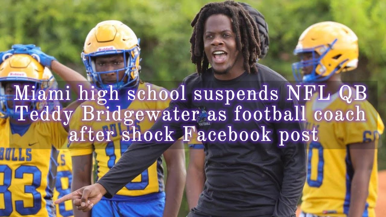WATCH: Miami high school suspends NFL QB Teddy Bridgewater as football coach after shock Facebook post