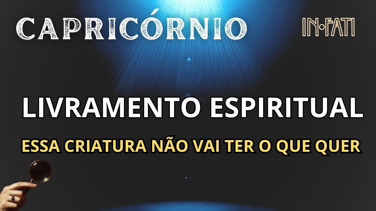 🔎 CAPRICÓRNIO | LIVRAMENTO ESPIRITUAL: ESSA CRIATURA NÃO VAI TER O QUE QUER!