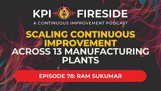 Full Ram Sukumar on Scaling Continuous Improvement Across 13 Manufacturing Plants Update