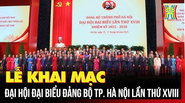 Khai mạc Đại hội đại biểu Đảng bộ thành phố Hà Nội lần thứ XVIII, nhiệm kỳ 2025-2030