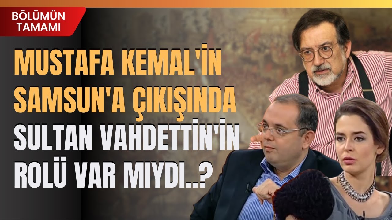 Mustafa Kemal'in Samsun'a Çıkışında Sultan Vahdettin'in Rolü Var Mıydı..?