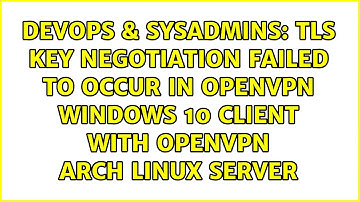 TLS key negotiation failed to occur in OpenVPN Windows 10 Client with OpenVPN Arch Linux Server