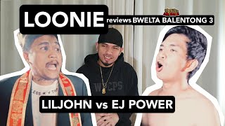 LOONIE | BREAK IT DOWN: Rap Battle Review E173 | BWELTA BALENTONG 3: LILJOHN vs EJ POWER