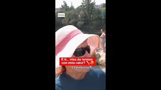 🌡️ Malia a ALERTA AMARELA por altas temperaturas, hai xente que segue indo ás TERMAS de OURENSE