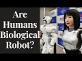 Are Humans Biological Robot?
