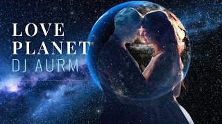 DJ AURM - Love Planet Resimi