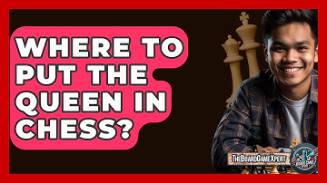 Where To Put The Queen In Chess? - The Board Game Xpert