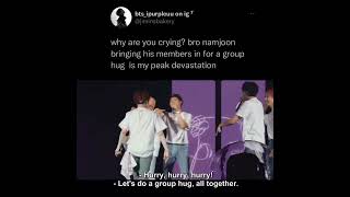 why are you crying? Bro namjoon bringing his members in for a group hug is my peak devastation