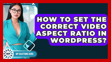 How To Set The Correct Video Aspect Ratio In WordPress? - WP Solutions Guru
