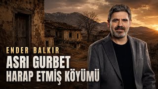 Ender Balkır - Asrı Gurbet Harap Etmiş Köyümü