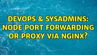 Celebrity DevOps & SysAdmins: Node port forwarding or proxy via Nginx? Profile