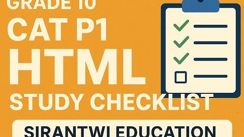 Grade 10 CAT P1-HTML  Study Checklist – Sirantwi Education