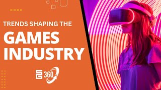 What Trends are Shaping the Games Industry?