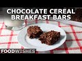Chocolate Cereal Breakfast Bars - Food Wishes