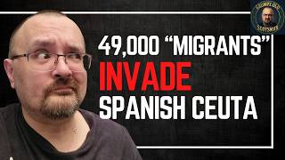49,000 "MIGRANTS" Storm Ceuta in 24 Hours — Europe’s Border Policy COLLAPSES