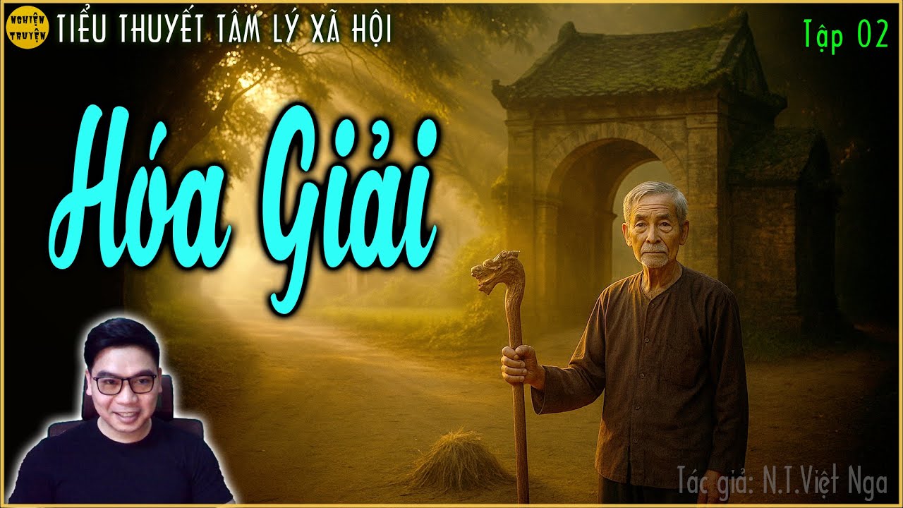 Tiểu thuyết tâm lý xã hội HÓA GIẢI - Tập 02 | Những mẫu thuẫn âm ỉ qua từng thế hệ và hệ lụy...