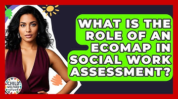 What Is The Role Of An Ecomap In Social Work Assessment? - Child Welfare Network