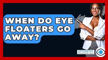 When Do Eye Floaters Go Away? - Optometry Knowledge Base