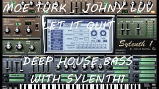 Moe Turk, Johny Luv - Let it Quit - Deep House Bass With Sylenth1