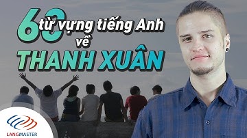 Langmaster - 60 Từ vựng tiếng Anh về THANH XUÂN bạn nên biết [Học tiếng Anh giao tiếp cơ bản #10]