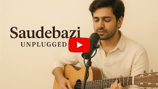 Saudebaazi Song Unplugged
