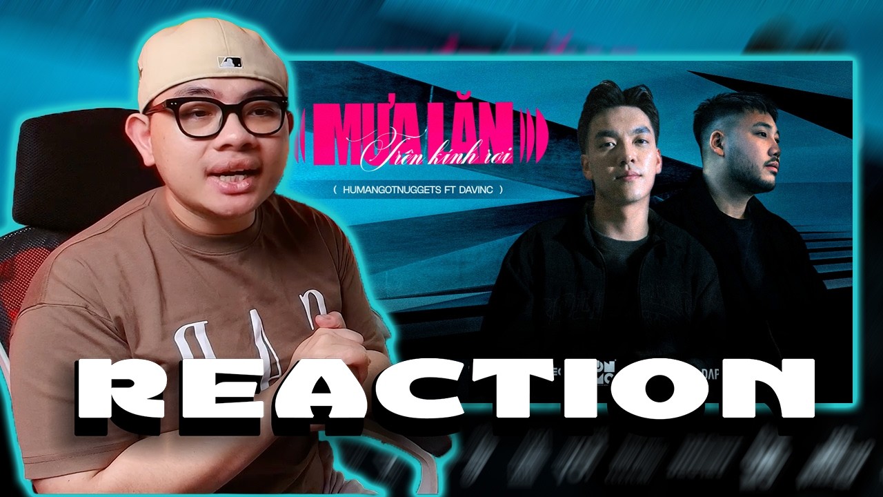 MƯA LĂN TRÊN KÍNH RƠI | HUMANGOTNUGGETS x DAVINC | 2See Reaction