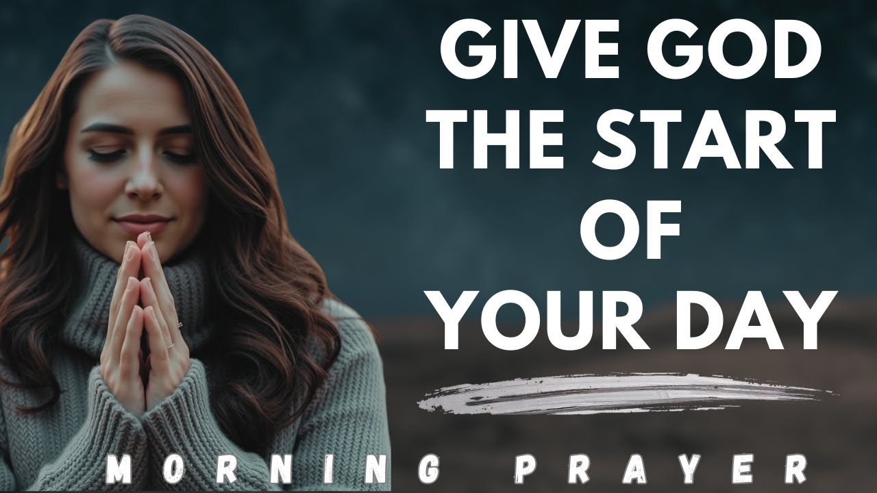 Always Give God The Start Of Your Day | Morning Prayer