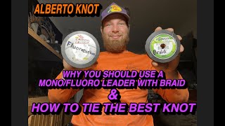 HOW TO TIE THE BEST BRAID TO FLUORO/MONO KNOT (ALBERTO KNOT) WHY YOU SHOULD USE A LEADER WITH BRAID