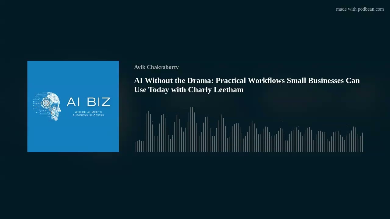 AI Without the Drama: Practical Workflows Small Businesses Can Use Today with Charly Leetham