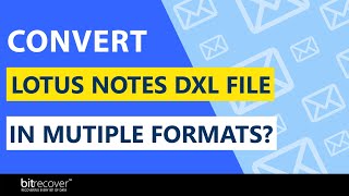 How to Convert Lotus Notes DXL Files in Multiple Formats?