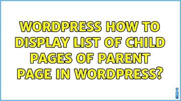 Wordpress: How to display list of child pages of parent page in wordpress? (2 Solutions!!)