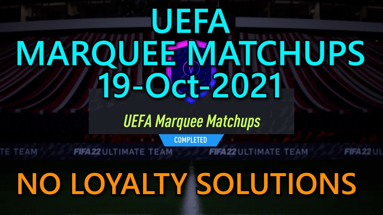 FIFA 22: UEFA Marquee Matchups 19-Oct-2021 No Loyalty Solutions