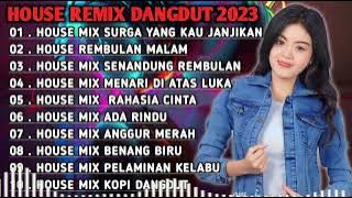 DANGDUT HOUSE REMIX TERBARU 2023 FULL BASS - PALING DI CARI CARI