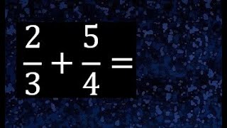 2/3 mas 5/4 . Suma de fracciones heterogeneas , diferente denominador 2/3+5/4