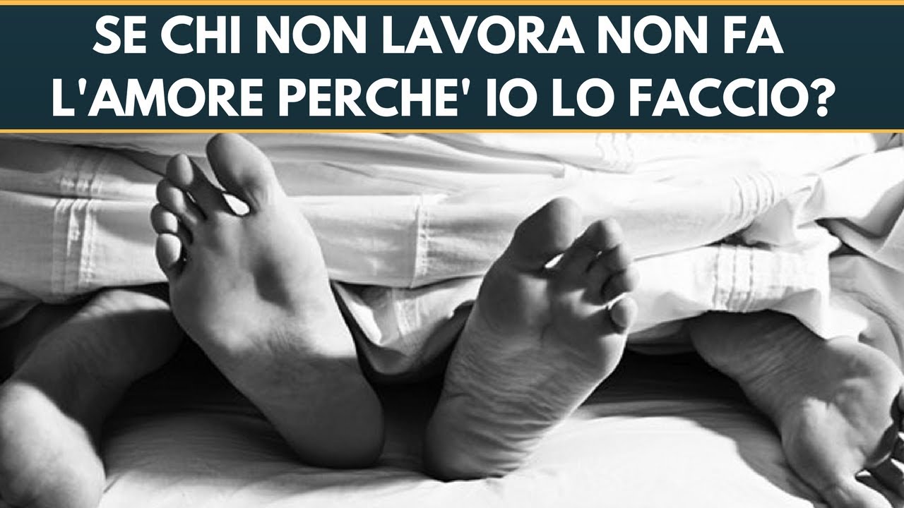 CHI NON LAVORA NON FA L' AMORE? E perché io lo faccio sempre? YouTube CHI NON LAVORA NON FA L' AMORE? E perché io lo faccio sempre? YouTube
