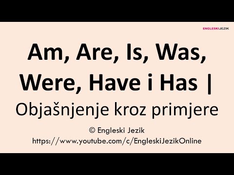 Am, Are, Is, Was, Were, Have i Has | Objašnjenje kroz primjere