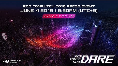 For Those Who Dare Press Event – Computex 2018 | ROG