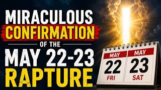 Miraculous Confirmation of the May 22-23 RAPTURE