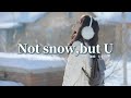 七元 Not Snow But U 我期待的不是雪 英文版 What I Want Is Not The Snow But In Winter We Re Both Home 動態歌詞MV